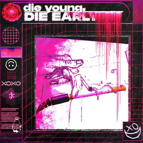 DIE YOUNG, DIE EARLY
