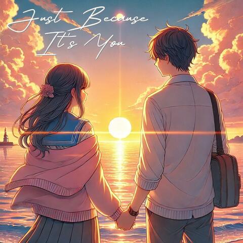 Just Because It's You