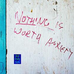 Nothing Is Worth Anxiety