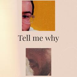 Tell me why