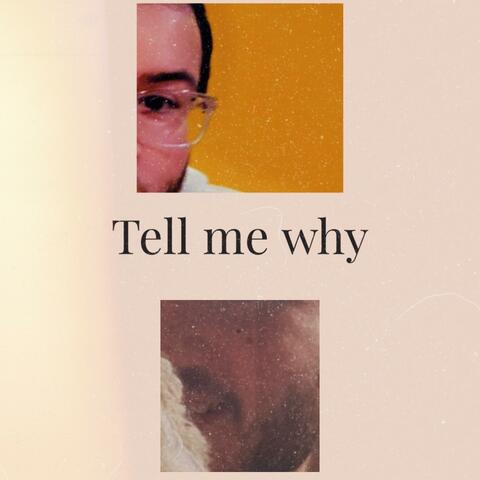 Tell me why