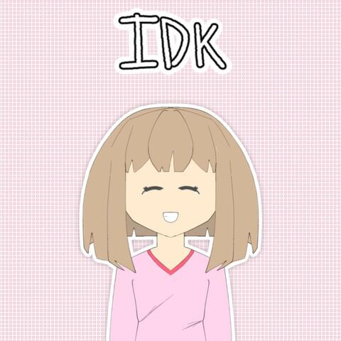 IDK