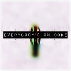 Everybody's On Coke