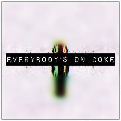 Everybody's On Coke