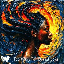 Too Wavy For Dreadlocks (Alt 3 GeeMix)