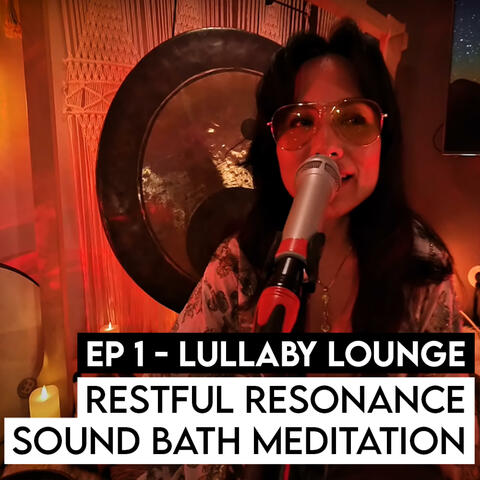 Restful Resonance Sound Bath Meditation (Ep. 1 Lullaby Lounge)