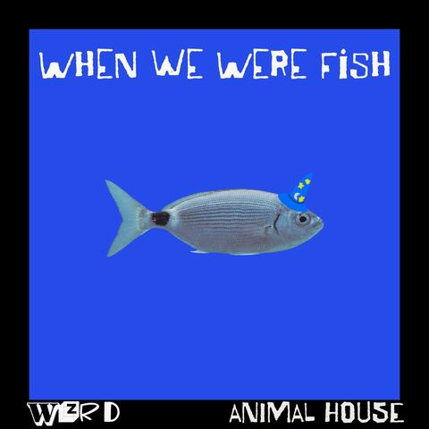 When we were fish