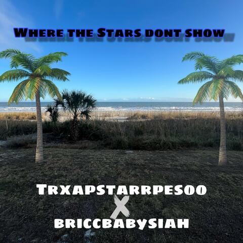 Where The Stars Dont Show (feat. Briccbabysiah)