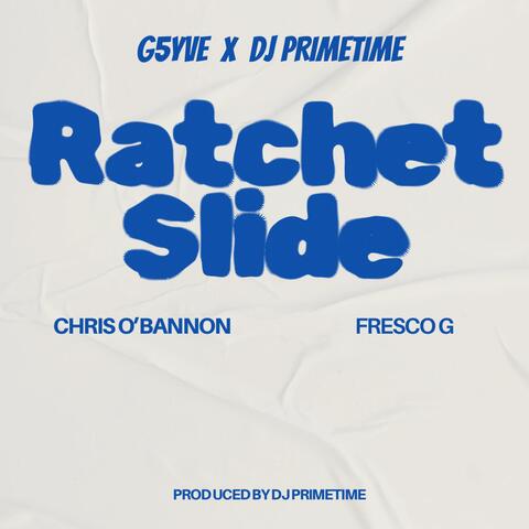 Ratchet Slide (feat. DJ Primetime, Chris O' Bannon & Fresco G)