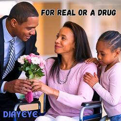 FOR REAL OR A DRUG