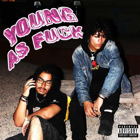 YOUNG AS FUCK