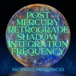 Post Mercury Retrograde Shadow Integration Frequency (627Hz 426Hz 4678Hz)