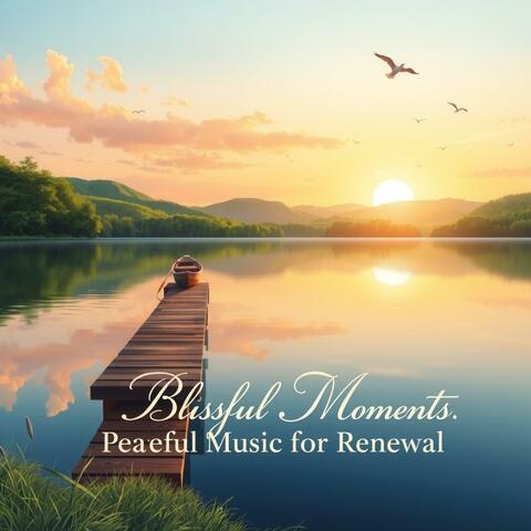 Blissful Moments: Peaceful Music for Renewal
