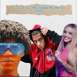 Eu vou te falar (MC LUANA, MC MN, DJ YUDI)