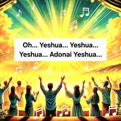 Oh Yeshua Yeshua Yeshua Adonai Yeshua