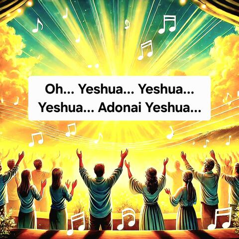 Oh Yeshua Yeshua Yeshua Adonai Yeshua