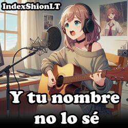 Y tu nombre no lo sé