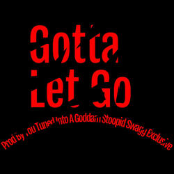 GOTTA LET GO