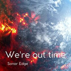 WE'RE OUT OF TIME