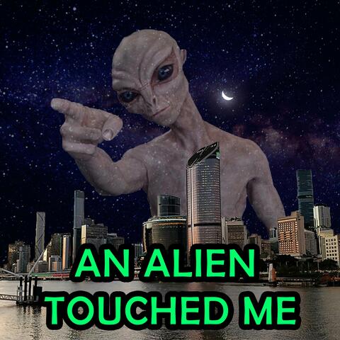 An Alien Touched Me
