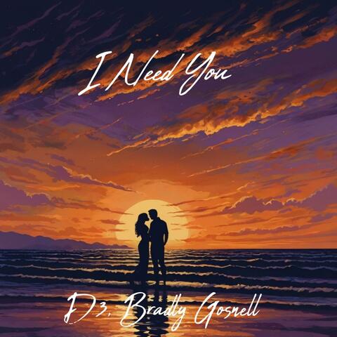 I Need You (feat. Bradly Gosnell)