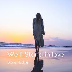 WE'LL STAND IN LOVE