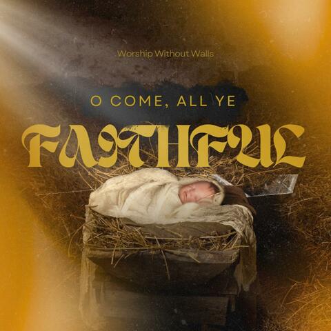 O Come, All Ye Faithful