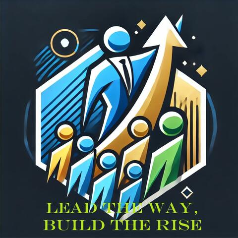 Lead the Way, Build the Rise
