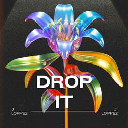 DROP IT