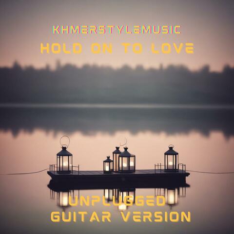 Hold On To Love (Unplugged - Guitar Acoustic Version)