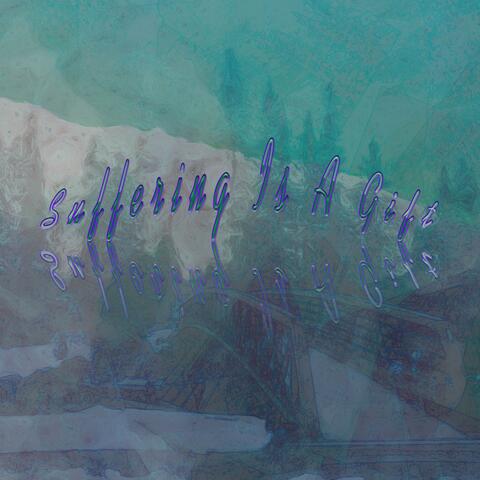 Suffering Is A Gift