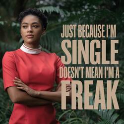 Just Because I'm Single Doesn't Mean I'm A Freak