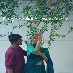MAZYA BAYKONE UPWAS DHARLA