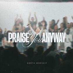 Praise You Anyway