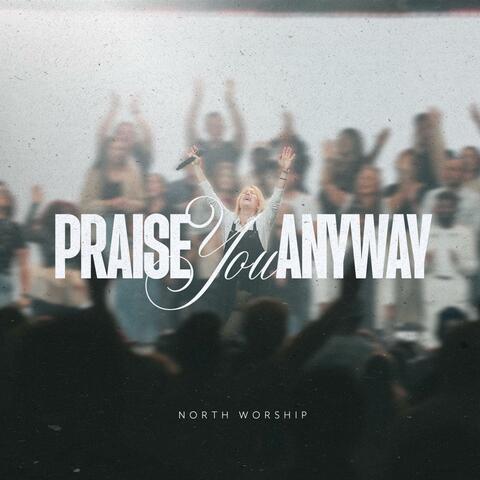 Praise You Anyway