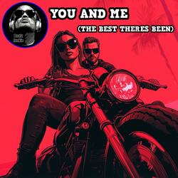 YOU AND ME (THE BEST THERES BEEN)