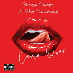 Come Over (feat. Real Consistency)