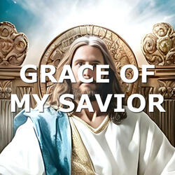GRACE OF MY SAVIOR