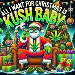 All I Want For Christmas is Kush Baby!