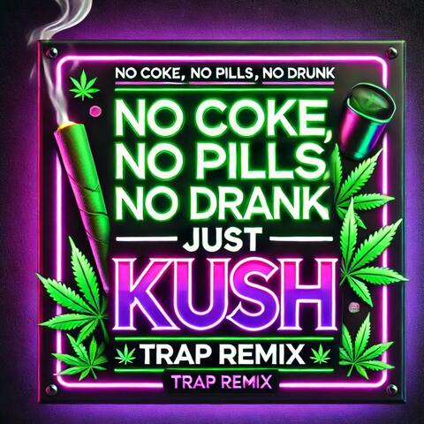 No Coke, No Pills, No Drank, Just Kush (Trap Remix)