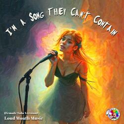 I'm A Song They Can't Contain (Female Solo Version)