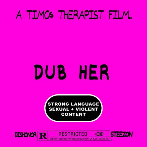 DUB HER (feat. Dishonor & Steezon)