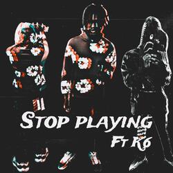 Stop playing (feat. K6)