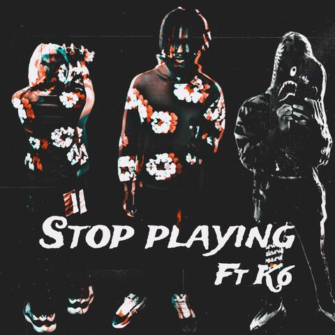 Stop playing (feat. K6)