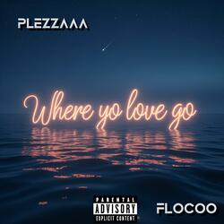 Where Yo Love Go (feat. Flocco)