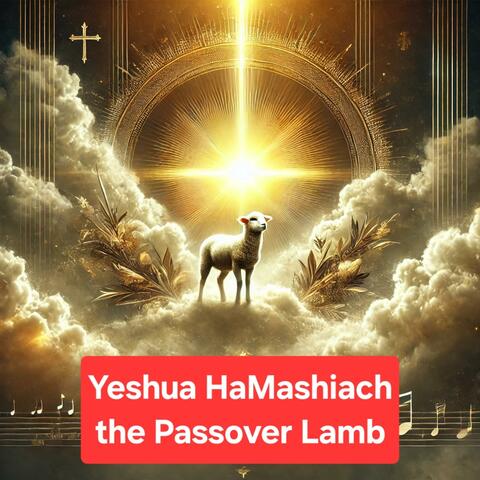 Yeshua HaMashiach, the Passover Lamb