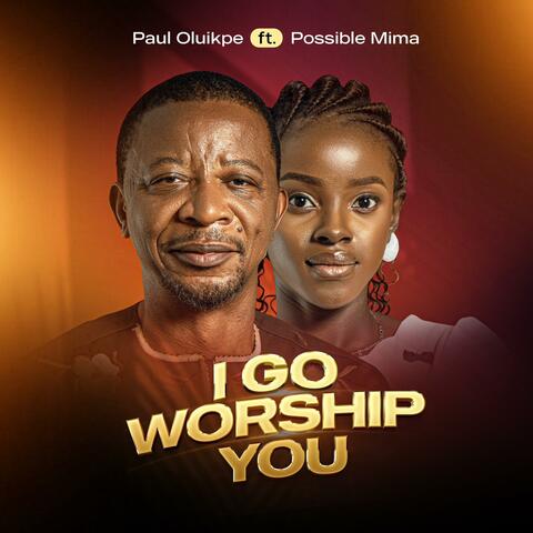 I go Worship You (feat. Possible Mima)