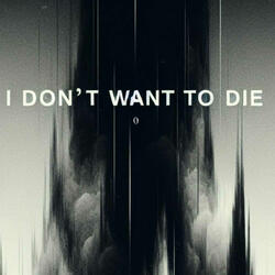 I Dont Want To Die (feat. O.G. BlackSheep)