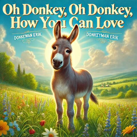 Oh Donkey, oh Donkey, how you can love