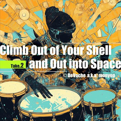 Climb Out of Your Shell and Out into Space (take.2)